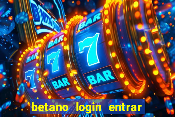 betano login entrar na minha conta